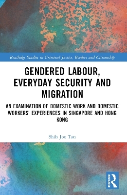 Gendered Labour, Everyday Security and Migration - Shih Joo Tan