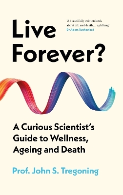 Live Forever? - Prof. John S. Tregoning