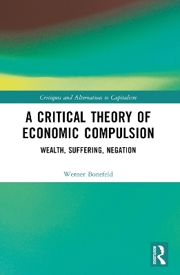 A Critical Theory of Economic Compulsion - Werner Bonefeld