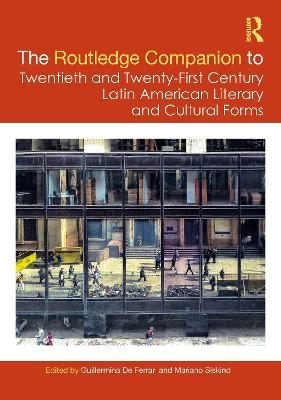 The Routledge Companion to Twentieth and Twenty-First Century Latin American Literary and Cultural Forms - 