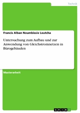 Untersuchung zum Aufbau und zur Anwendung von Gleichstromnetzen in Bürogebäuden - Francis Alban Noumbissie Leutcha