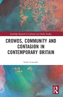 Crowds, Community and Contagion in Contemporary Britain - Sarah Lowndes