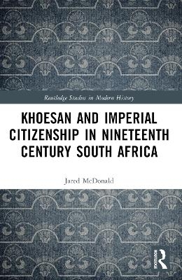 Khoesan and Imperial Citizenship in Nineteenth Century South Africa - Jared McDonald