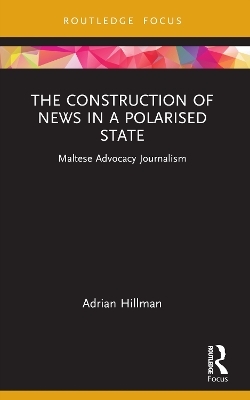 The Construction of News in a Polarised State - Adrian Hillman