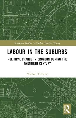 Labour in the Suburbs - Michael Tichelar