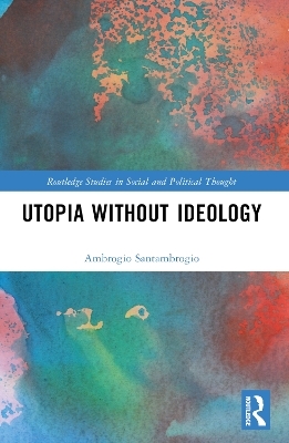 Utopia without Ideology - Ambrogio Santambrogio