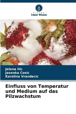 Einfluss von Temperatur und Medium auf das Pilzwachstum - Jelena Ilic, Jasenka Cosic, Karolina Vrandecic