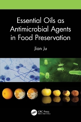 Essential Oils as Antimicrobial Agents in Food Preservation - Jian Ju