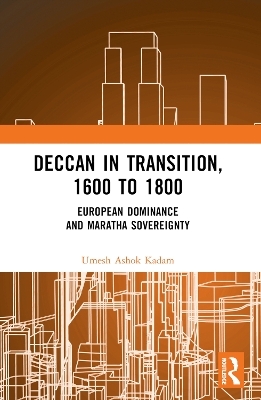 Deccan in Transition, 1600 to 1800 - Umesh Ashok Kadam