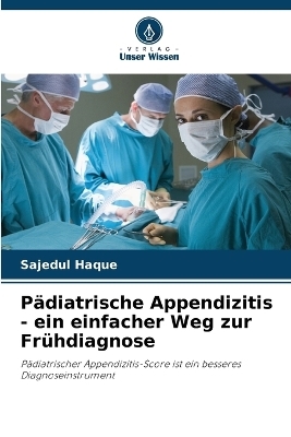 P�diatrische Appendizitis - ein einfacher Weg zur Fr�hdiagnose - Sajedul Haque