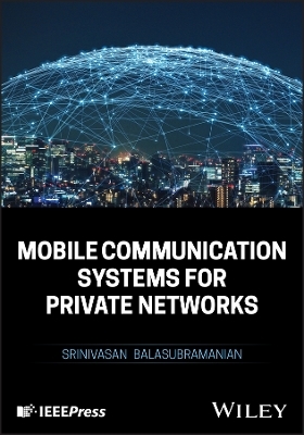 Mobile Communication Systems for Private Networks - Srinivasan Balasubramanian