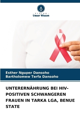 Unterernährung Bei Hiv-Positiven Schwangeren Frauen in Tarka Lga, Benue State - Esther Nguper Dansoho, Bartholomew Terfa Dansoho