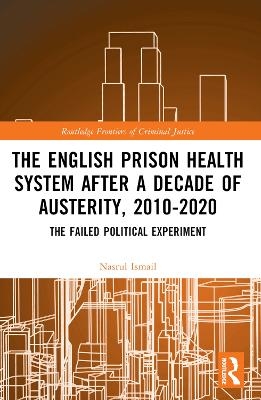 The English Prison Health System After a Decade of Austerity, 2010-2020 - Nasrul Ismail