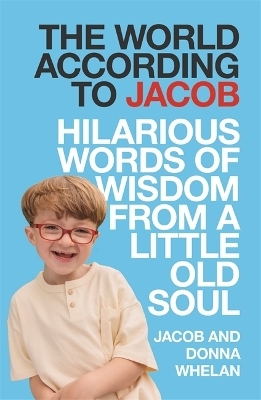 The World According to Jacob - Jacob Whelan, Donna Whelan