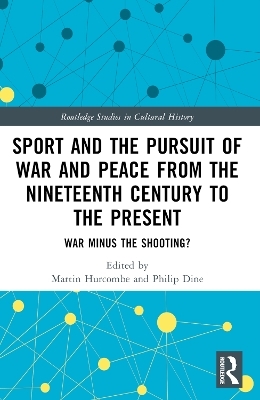 Sport and the Pursuit of War and Peace from the Nineteenth Century to the Present - 