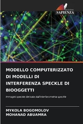 Modello Computerizzato Di Modelli Di Interferenza Speckle Di Biooggetti - MYKOLA BOGOMOLOV, MOHANAD ABUAMRA