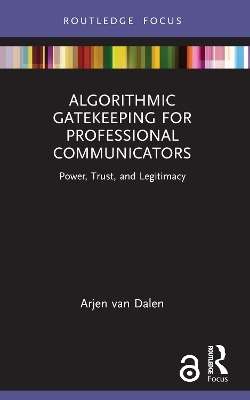 Algorithmic Gatekeeping for Professional Communicators - Arjen van Dalen