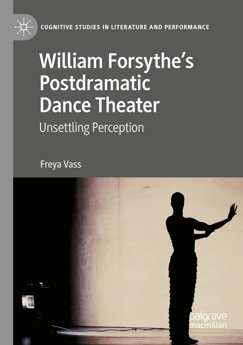 William Forsythe’s Postdramatic Dance Theater - Freya Vass