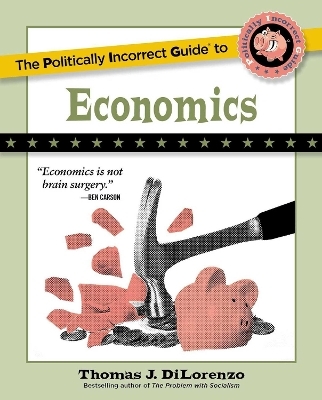 The Politically Incorrect Guide to Economics - Thomas J. DiLorenzo