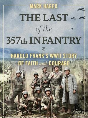 The Last of the 357th Infantry - Mark Hager