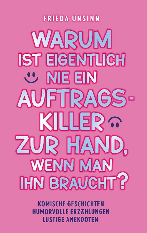 Warum ist eigentlich nie ein Auftragskiller zur Hand, wenn man ihn braucht? - Frieda Unsinn