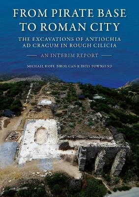 From Pirate Base to Roman City: The Excavations of Antiochia ad Cragum in Rough Cilicia - 