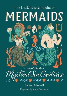 The Little Encyclopedia of Mermaids - Melissa Maxwell