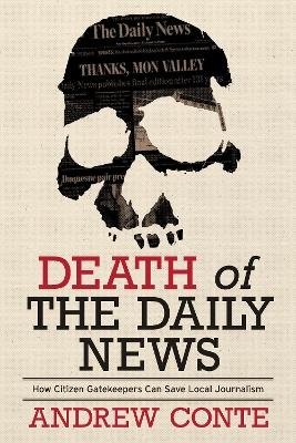 Death of the Daily News - Andrew Conte