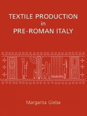 Textile Production in Pre-Roman Italy - Margarita Gleba