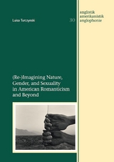 (Re-)Imagining Nature, Gender, and Sexuality in American Romanticism and Beyond - Luisa Turczynski