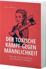 Der toxische Kampf gegen Männlichkeit - Nancy R. Pearcey