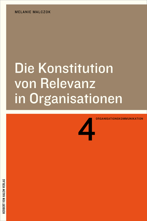 Die Konstitution von Relevanz in Organisationen - Melanie Malczok