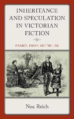 Inheritance and Speculation in Victorian Fiction - Noa Reich