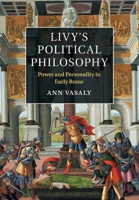 Livy's Political Philosophy - Ann Vasaly