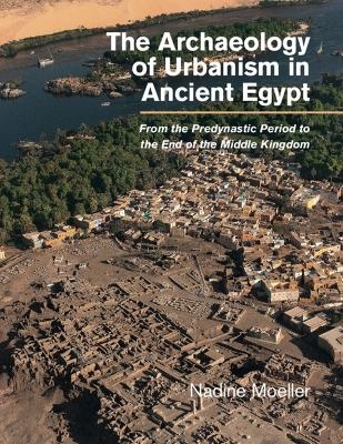 The Archaeology of Urbanism in Ancient Egypt - Nadine Moeller