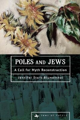 Poles and Jews - Jennifer Stark-Blumenthal