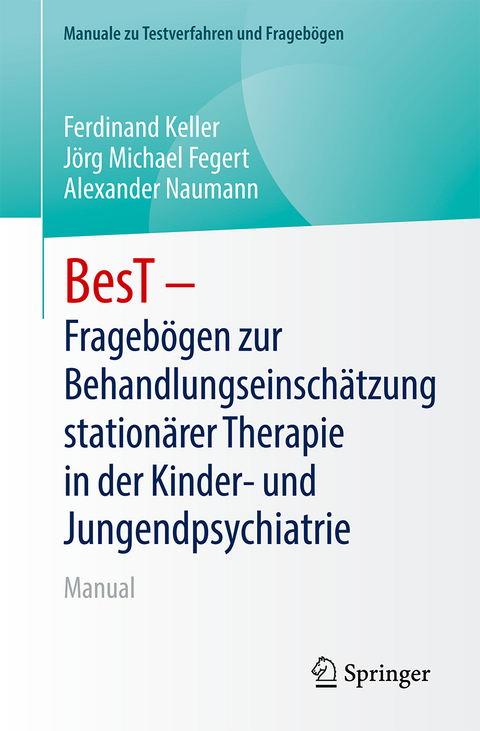 BesT - Fragebögen zur Behandlungseinschätzung stationärer Therapie in der Kinder- und Jugendpsychiatrie und -psychotherapie - Ferdinand Keller, Jörg Michael Fegert, Alexander Naumann