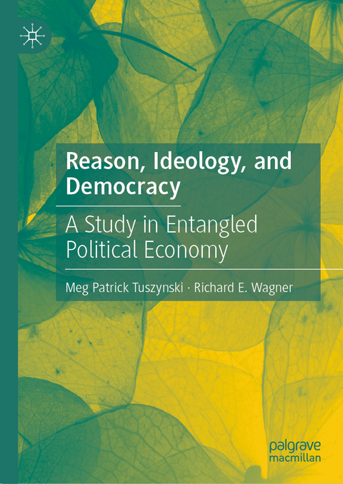 Reason, Ideology, and Democracy - Meg Patrick Tuszynski, Richard E. Wagner