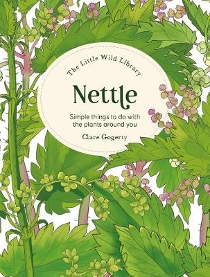 The Little Wild Library: Nettle - Clare Gogerty