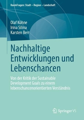 Nachhaltige Entwicklungen und Lebenschancen - Olaf Kühne, Irina Silina, Karsten Berr