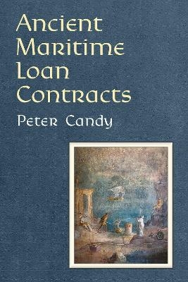 Ancient Maritime Loan Contracts - Peter Candy