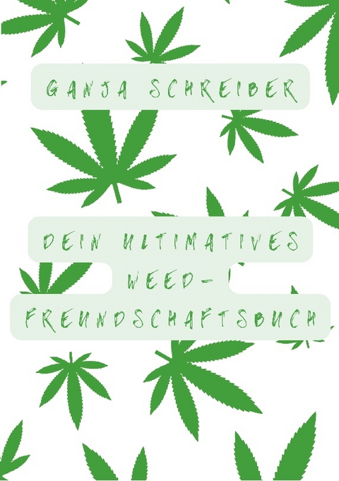 Dein ultimatives Weed-Freundschaftsbuch - Ganja Schreiber