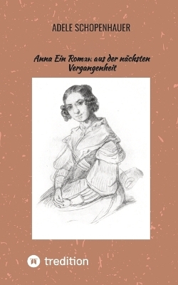 Anna Ein Roman aus der nächsten Vergangenheit - Adele Schopenhauer