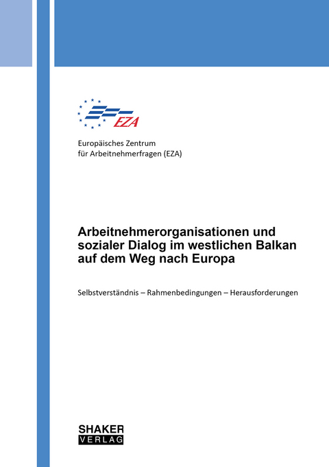 Arbeitnehmerorganisationen und sozialer Dialog im westlichen Balkan auf dem Weg nach Europa - Judith Hamburg-Madani