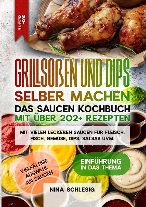 Grillsoßen und Dips selber machen – Das Saucen Kochbuch mit über 202+ Rezepten - Nina Schlesig