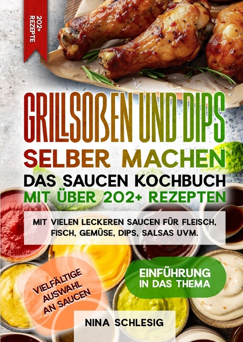 Grillsoßen und Dips selber machen – Das Saucen Kochbuch mit über 202+ Rezepten - Nina Schlesig