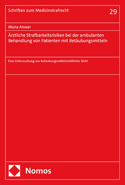 Ärztliche Strafbarkeitsrisiken bei der ambulanten Behandlung von Patienten mit Betäubungsmitteln - Mona Anwar