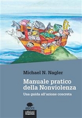 Manuale pratico della nonviolenza - Michael N. Nagler