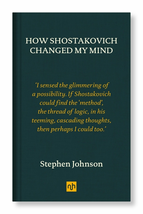 How Shostakovich Changed My Mind -  Stephen Johnson