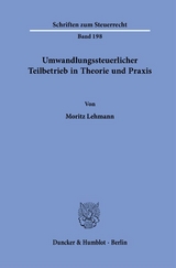 Umwandlungssteuerlicher Teilbetrieb in Theorie und Praxis - Moritz Lehmann